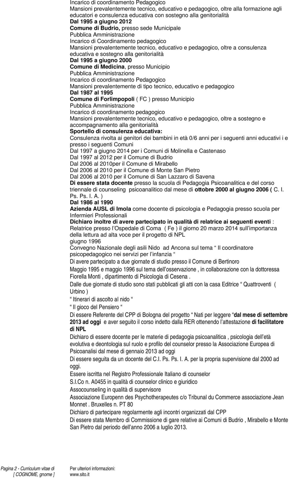 genitorialità Dal 1995 a giugno 2000 Comune di Medicina, presso Municipio Incarico di coordinamento Pedagogico Mansioni prevalentemente di tipo tecnico, educativo e pedagogico Dal 1987 al 1995 Comune