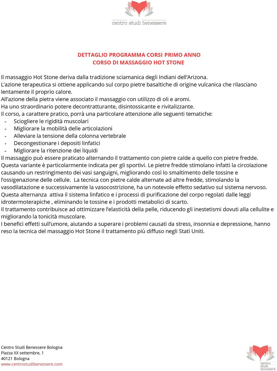 All azione della pietra viene associato il massaggio con utilizzo di oli e aromi. Ha uno straordinario potere decontratturante, disintossicante e rivitalizzante.