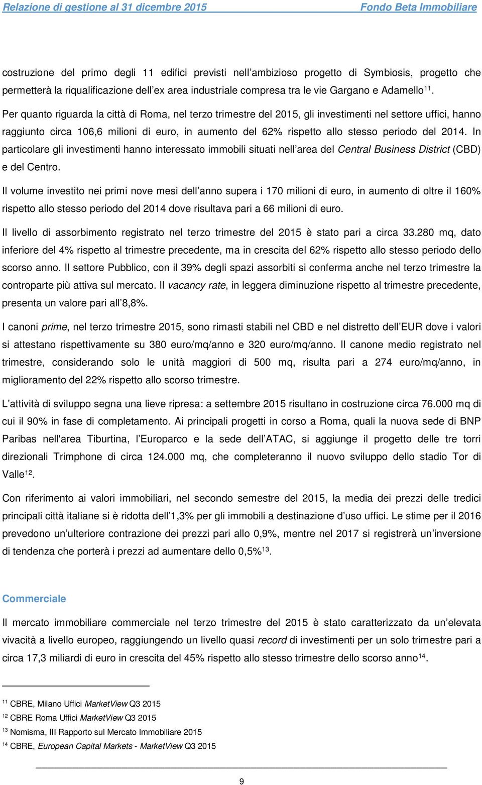 del 2014. In particolare gli investimenti hanno interessato immobili situati nell area del Central Business District (CBD) e del Centro.