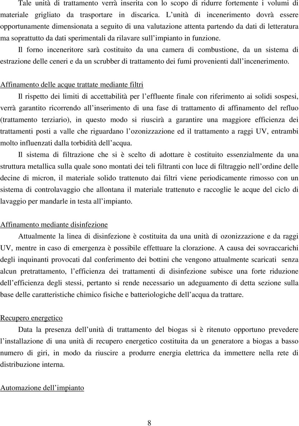 funzione. Il forno inceneritore sarà costituito da una camera di combustione, da un sistema di estrazione delle ceneri e da un scrubber di trattamento dei fumi provenienti dall incenerimento.