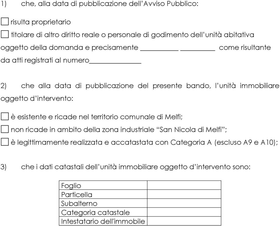 esistente e ricade nel territorio comunale di Melfi; non ricade in ambito della zona industriale San Nicola di Melfi ; è legittimamente realizzata e accatastata con