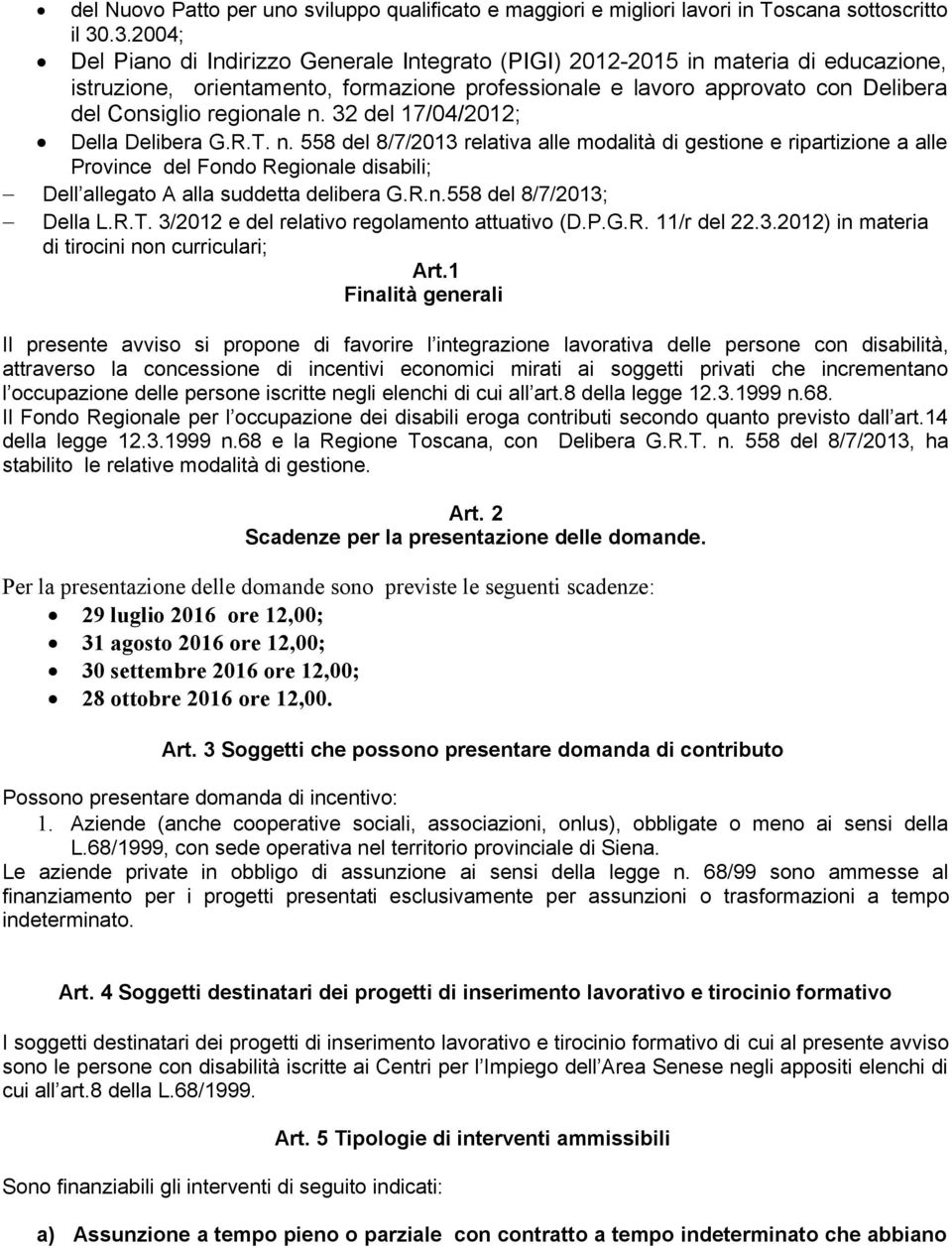 regionale n. 32 del 17/04/2012; Della Delibera G.R.T. n. 558 del 8/7/2013 relativa alle modalità di gestione e ripartizione a alle Province del Fondo Regionale disabili; Dell allegato A alla suddetta delibera G.