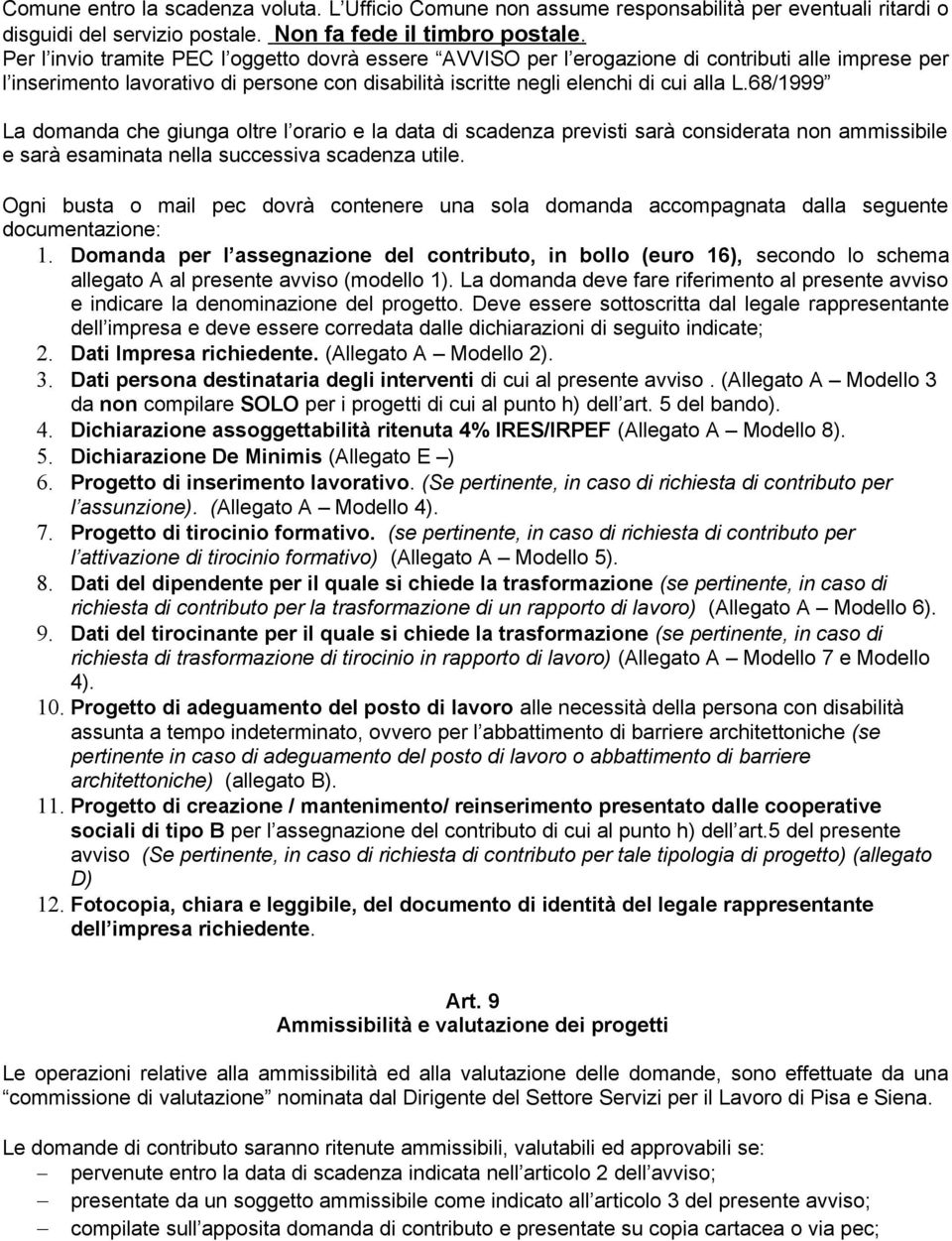 68/1999 La domanda che giunga oltre l orario e la data di scadenza previsti sarà considerata non ammissibile e sarà esaminata nella successiva scadenza utile.