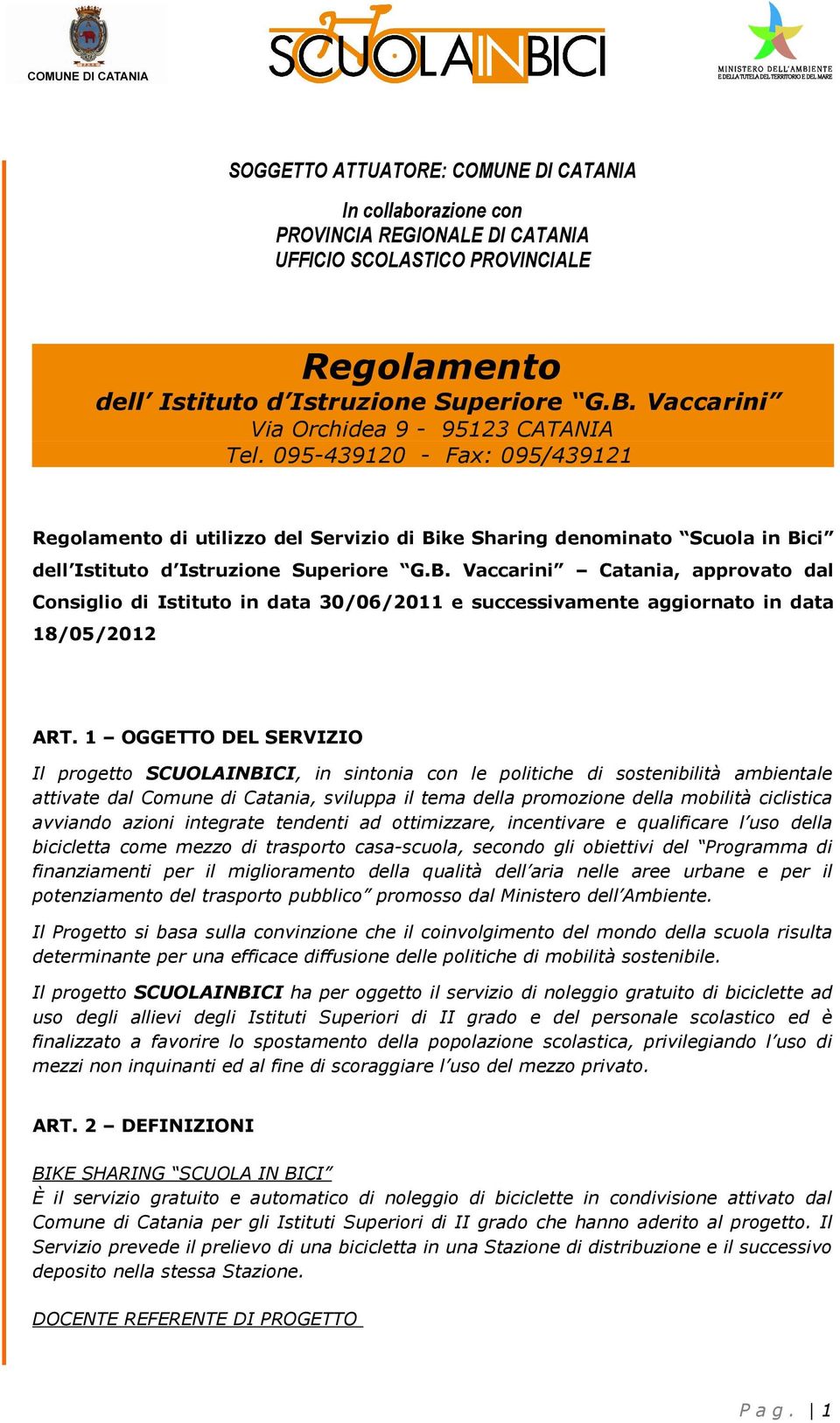 ke Sharing denominato Scuola in Bici dell Istituto d Istruzione Superiore G.B. Vaccarini Catania, approvato dal Consiglio di Istituto in data 30/06/2011 e successivamente aggiornato in data 18/05/2012 ART.