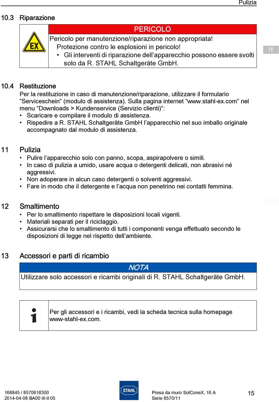 4 Restituzione Per la restituzione in caso di manutenzione/riparazione, utilizzare il formulario Serviceschein (modulo di assistenza). Sulla pagina internet www.stahl-ex.