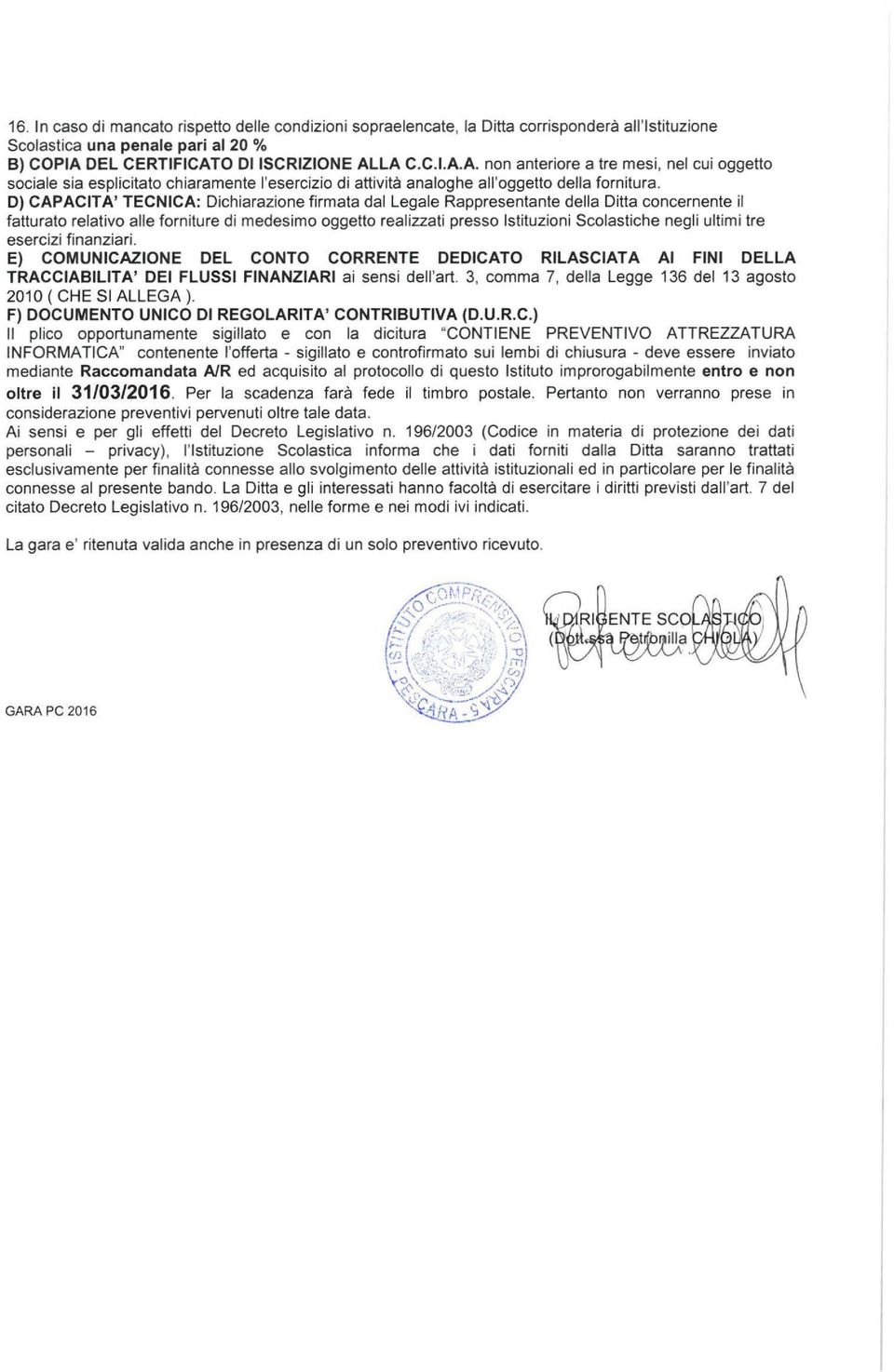 D) CAPACITA' TECNICA: Dichiarazione firmata dal Legale Rappresentante della Ditta concernente il fatturato relativo alle forniture di medesimo oggetto realizzati presso Istituzioni Scolastiche negli