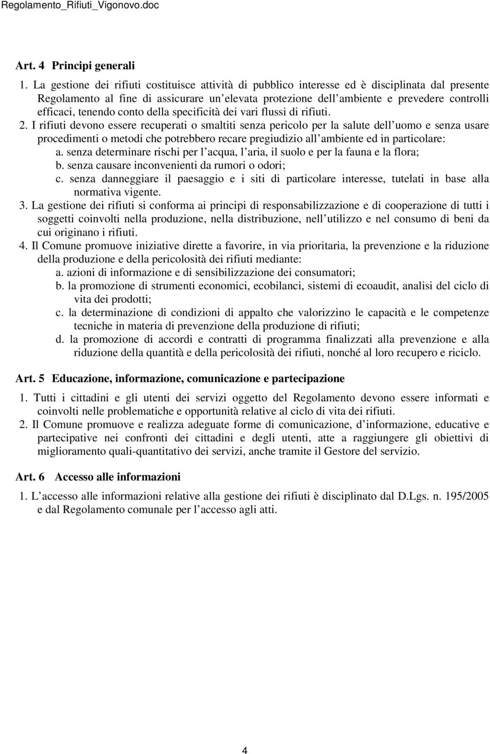 tenendo conto della specificità dei vari flussi di rifiuti. 2.