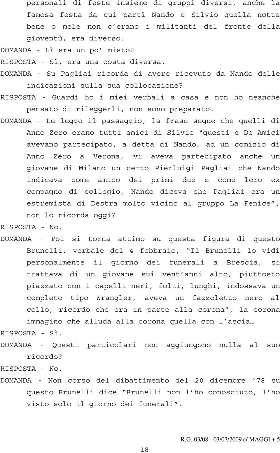 RISPOSTA - Guardi ho i miei verbali a casa e non ho neanche pensato di rileggerli, non sono preparato.