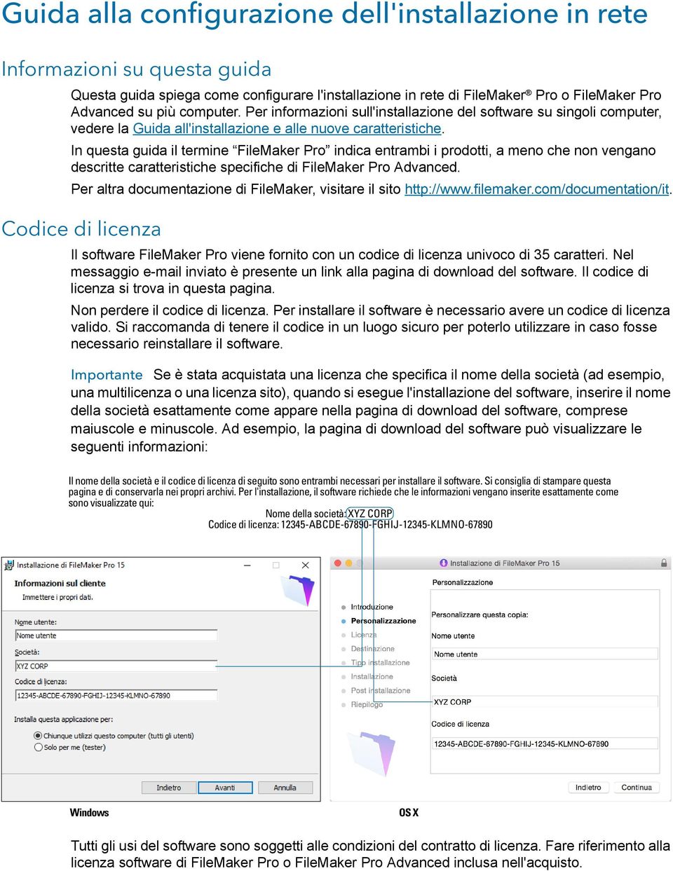 In questa guida il termine FileMaker Pro indica entrambi i prodotti, a meno che non vengano descritte caratteristiche specifiche di FileMaker Pro Advanced.