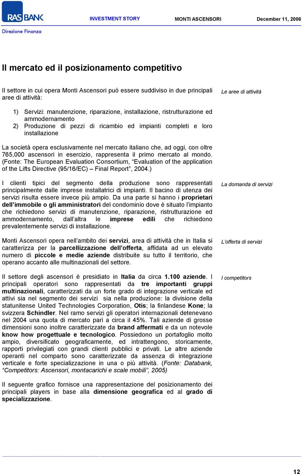 oltre 765,000 ascensori in esercizio, rappresenta il primo mercato al mondo.