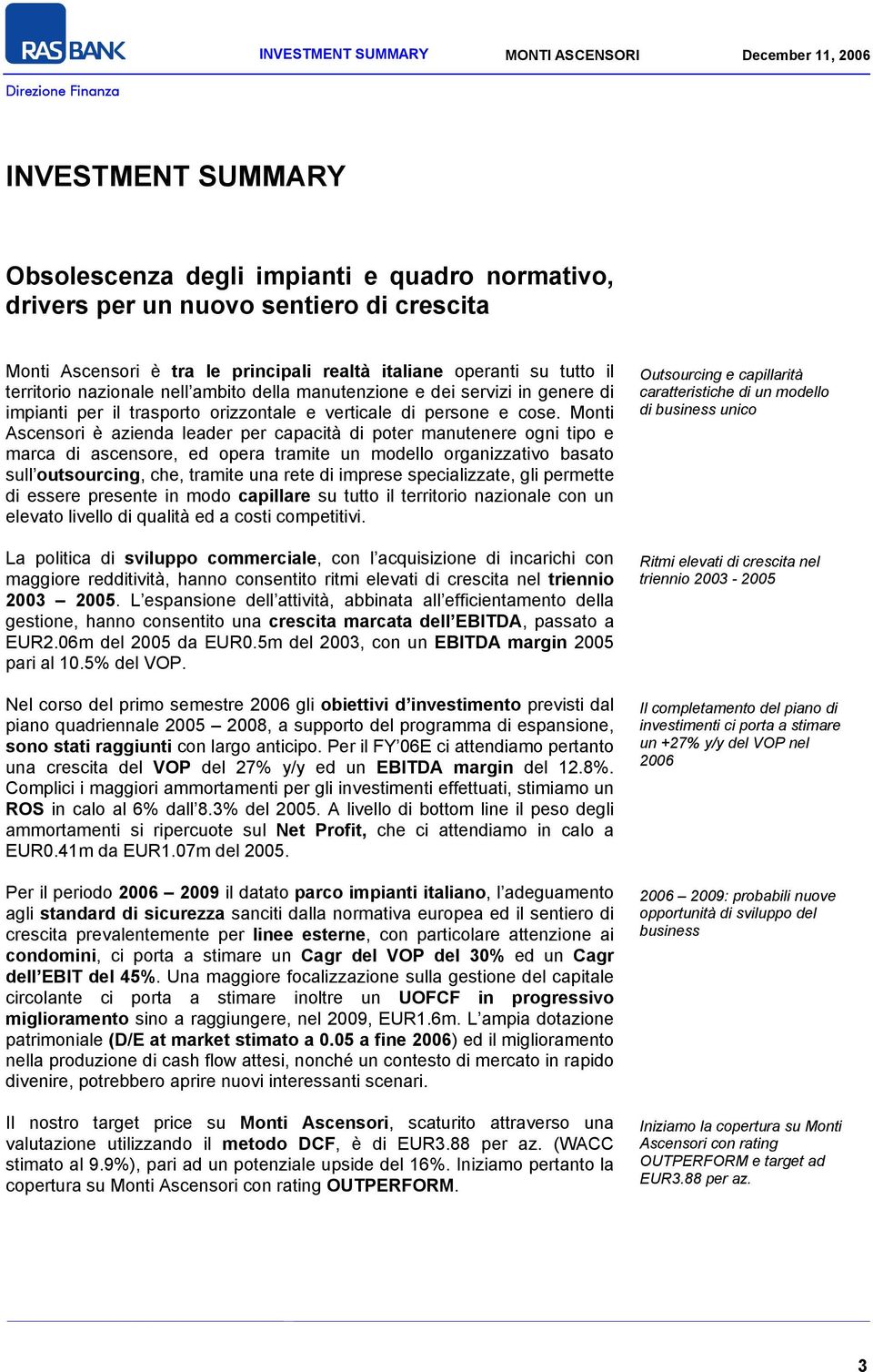 Monti Ascensori è azienda leader per capacità di poter manutenere ogni tipo e marca di ascensore, ed opera tramite un modello organizzativo basato sull outsourcing, che, tramite una rete di imprese