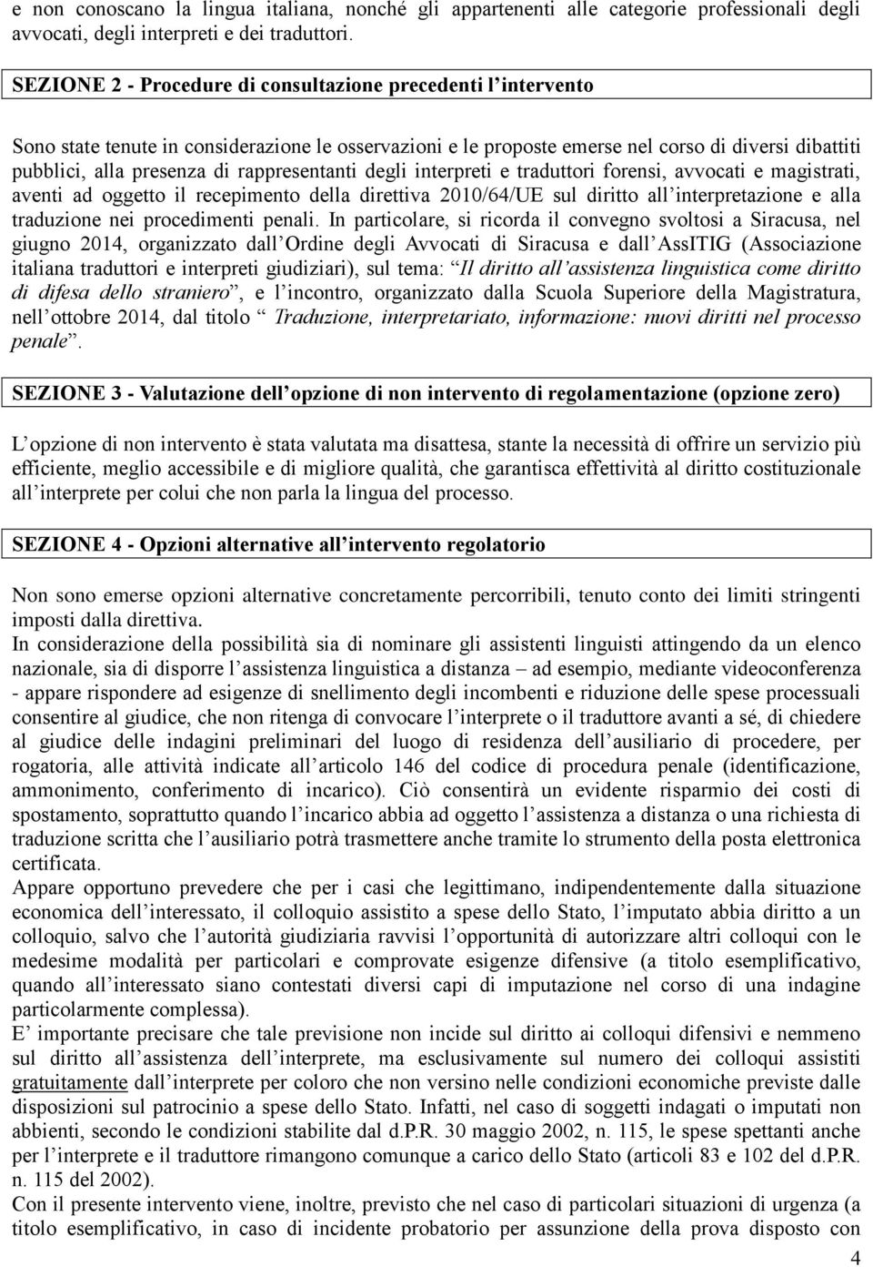 rappresentanti degli interpreti e traduttori forensi, avvocati e magistrati, aventi ad oggetto il recepimento della direttiva 2010/64/UE sul diritto all interpretazione e alla traduzione nei