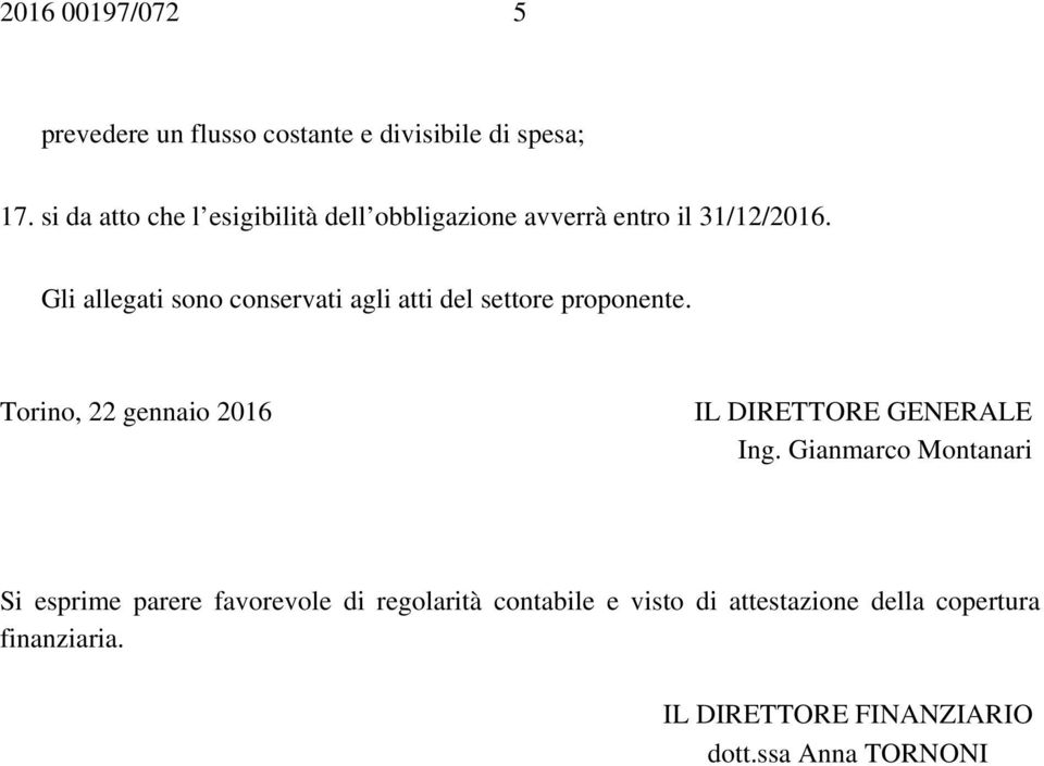 Gli allegati sono conservati agli atti del settore proponente.