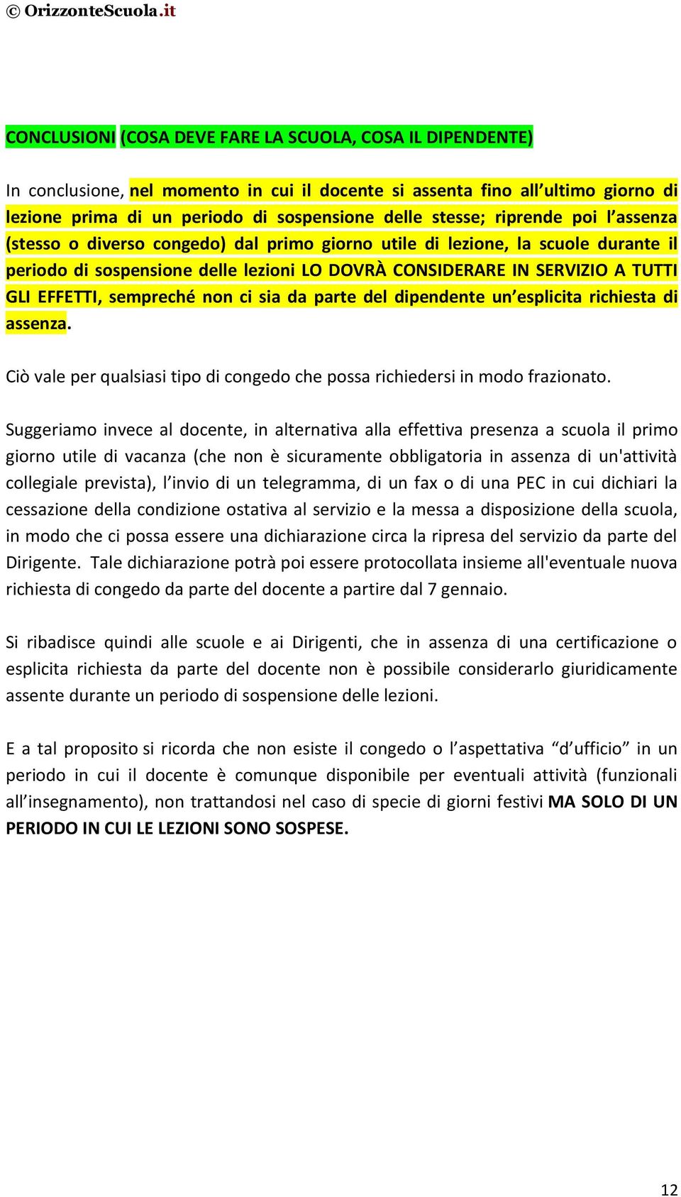 sempreché non ci sia da parte del dipendente un esplicita richiesta di assenza. Ciò vale per qualsiasi tipo di congedo che possa richiedersi in modo frazionato.