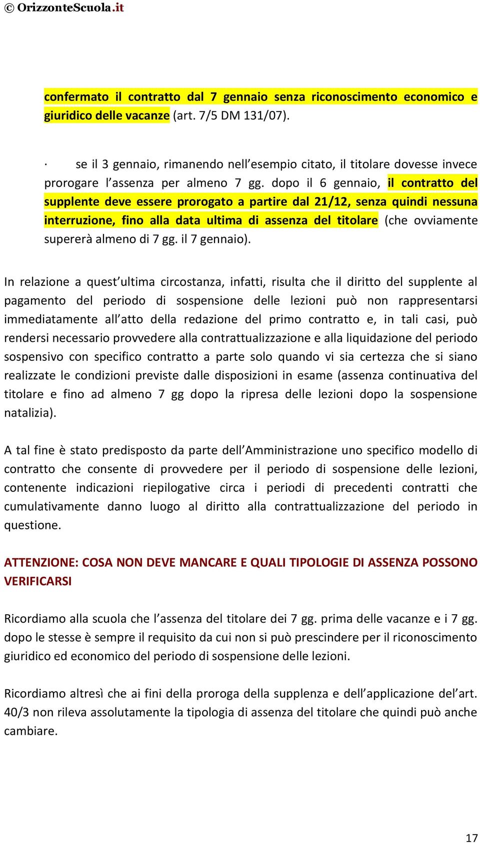 dopo il 6 gennaio, il contratto del supplente deve essere prorogato a partire dal 21/12, senza quindi nessuna interruzione, fino alla data ultima di assenza del titolare (che ovviamente supererà