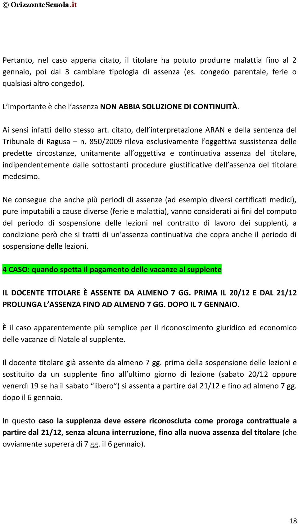 850/2009 rileva esclusivamente l oggettiva sussistenza delle predette circostanze, unitamente all oggettiva e continuativa assenza del titolare, indipendentemente dalle sottostanti procedure