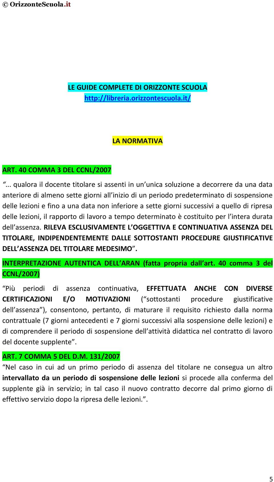 una data non inferiore a sette giorni successivi a quello di ripresa delle lezioni, il rapporto di lavoro a tempo determinato è costituito per l intera durata dell assenza.