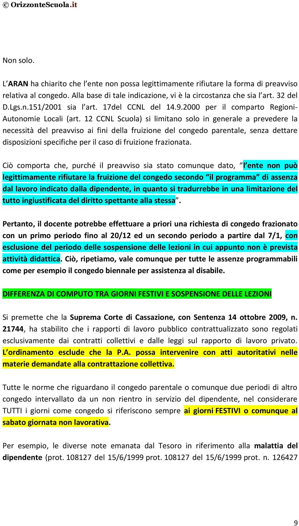 12 CCNL Scuola) si limitano solo in generale a prevedere la necessità del preavviso ai fini della fruizione del congedo parentale, senza dettare disposizioni specifiche per il caso di fruizione