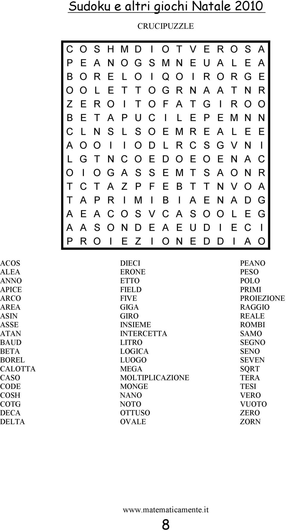 G A A S O N D E A E U D I E C I P R O I E Z I O N E D D I A O ACOS ALEA ANNO APICE ARCO AREA ASIN ASSE ATAN BAUD BETA BOREL CALOTTA CASO CODE COSH COTG DECA DELTA DIECI ERONE ETTO FIELD FIVE GIGA