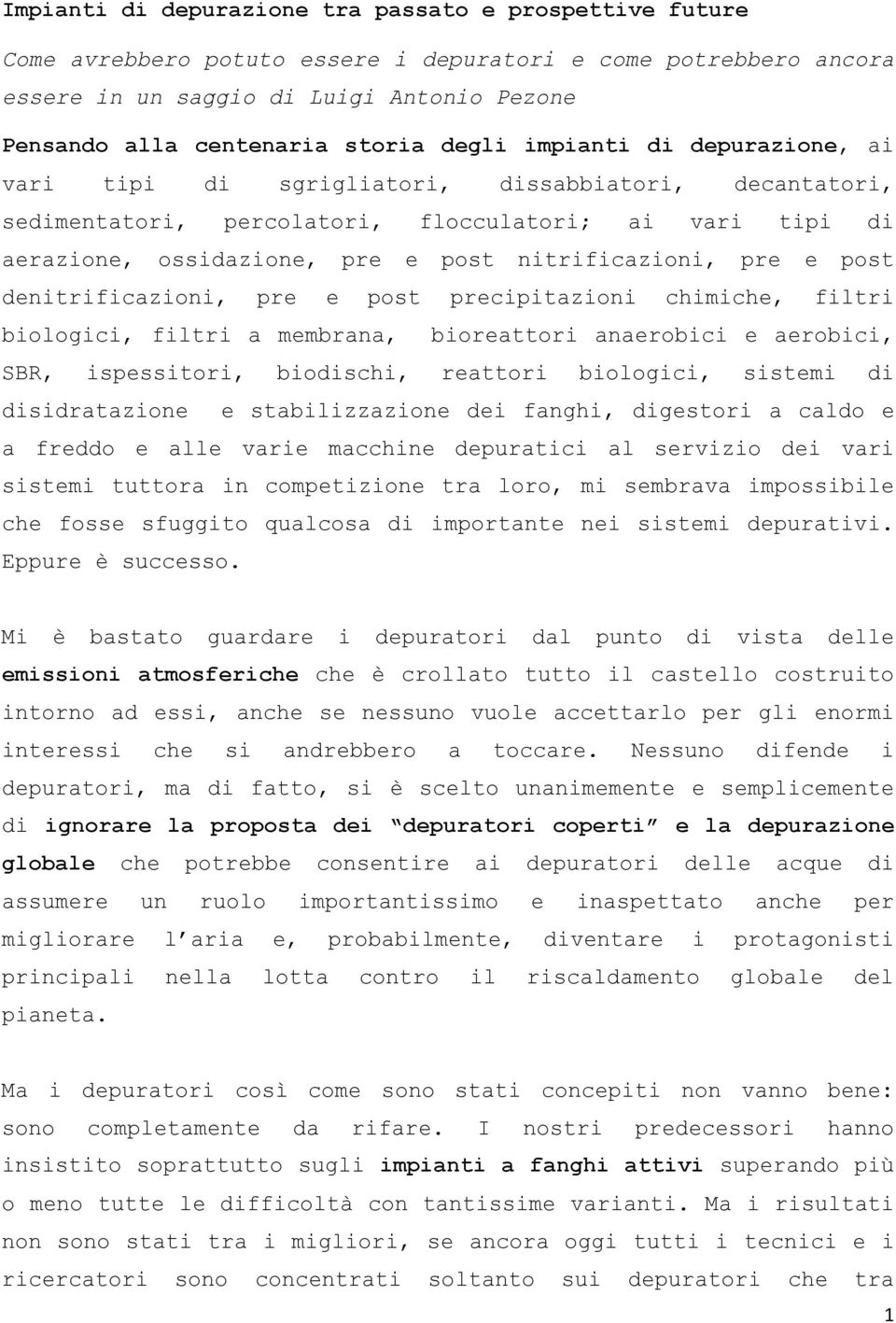 pre e post denitrificazioni, pre e post precipitazioni chimiche, filtri biologici, filtri a membrana, bioreattori anaerobici e aerobici, SBR, ispessitori, biodischi, reattori biologici, sistemi di