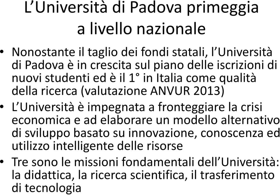 impegnata a fronteggiare la crisi economica e ad elaborare un modello alternativo di sviluppo basato su innovazione, conoscenza ed utilizzo