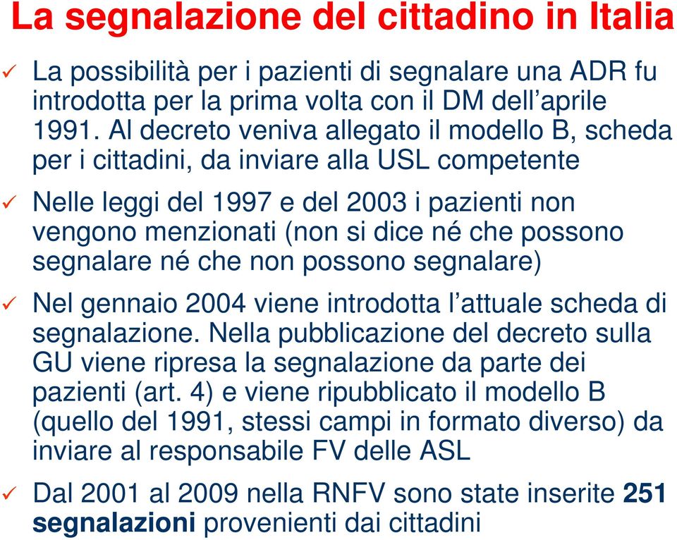 segnalare né che non possono segnalare) Nel gennaio 2004 viene introdotta l attuale scheda di segnalazione.