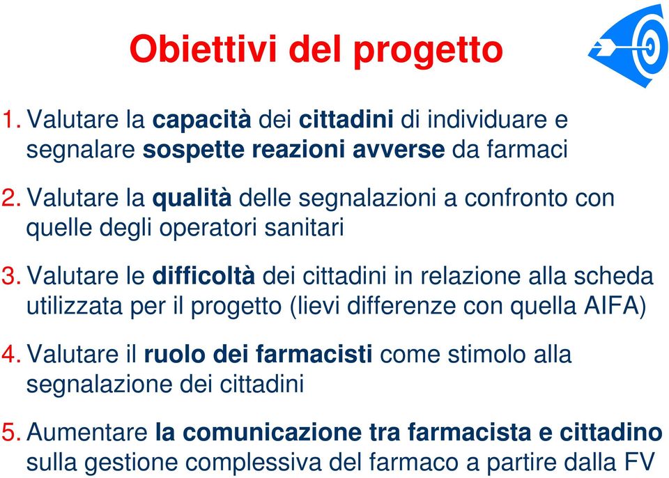 Valutare le difficoltà dei cittadini in relazione alla scheda utilizzata per il progetto (lievi differenze con quella AIFA) 4.