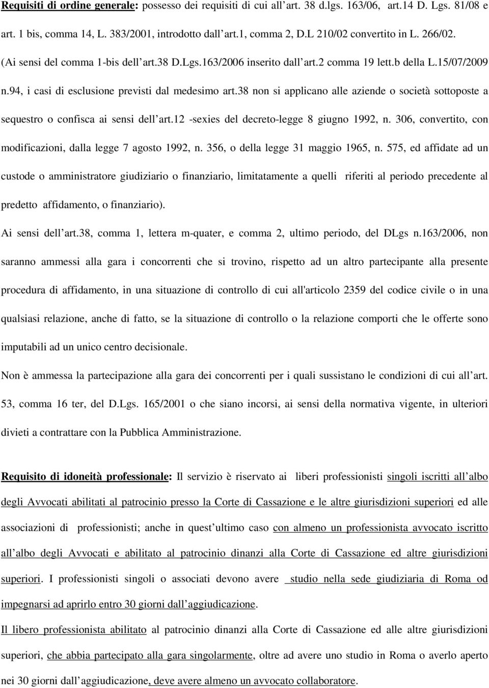 38 non si applicano alle aziende o società sottoposte a sequestro o confisca ai sensi dell art.12 -sexies del decreto-legge 8 giugno 1992, n.