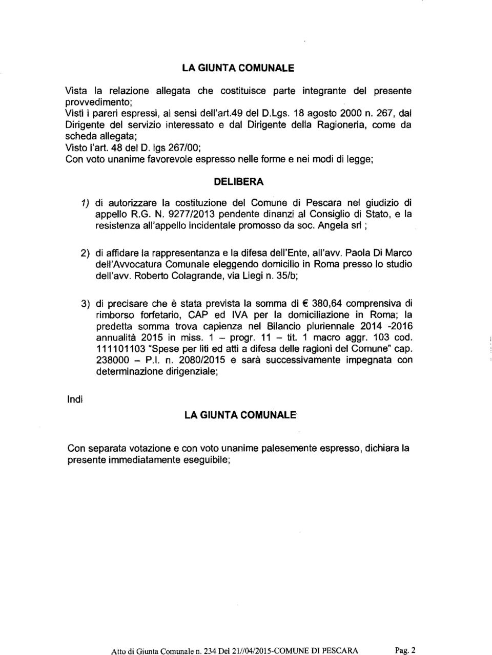 19s267/00; Con voto unanime favorevole espresso nelle forme e nei modi di legge; DELIBERA 1) di autorizzare la costituzione del Comune dì Pescara nel giudizio di appello R.G. N.