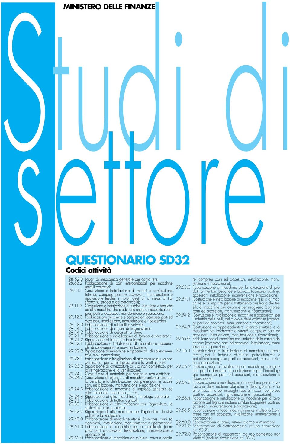 1 Costruzione e installazione di motori a combustione interna, compresi parti e accessori, manutenzione e riparazione (esclusi i motori destinati ai mezzi di trasporto su strada e ad aeromobili); 29.