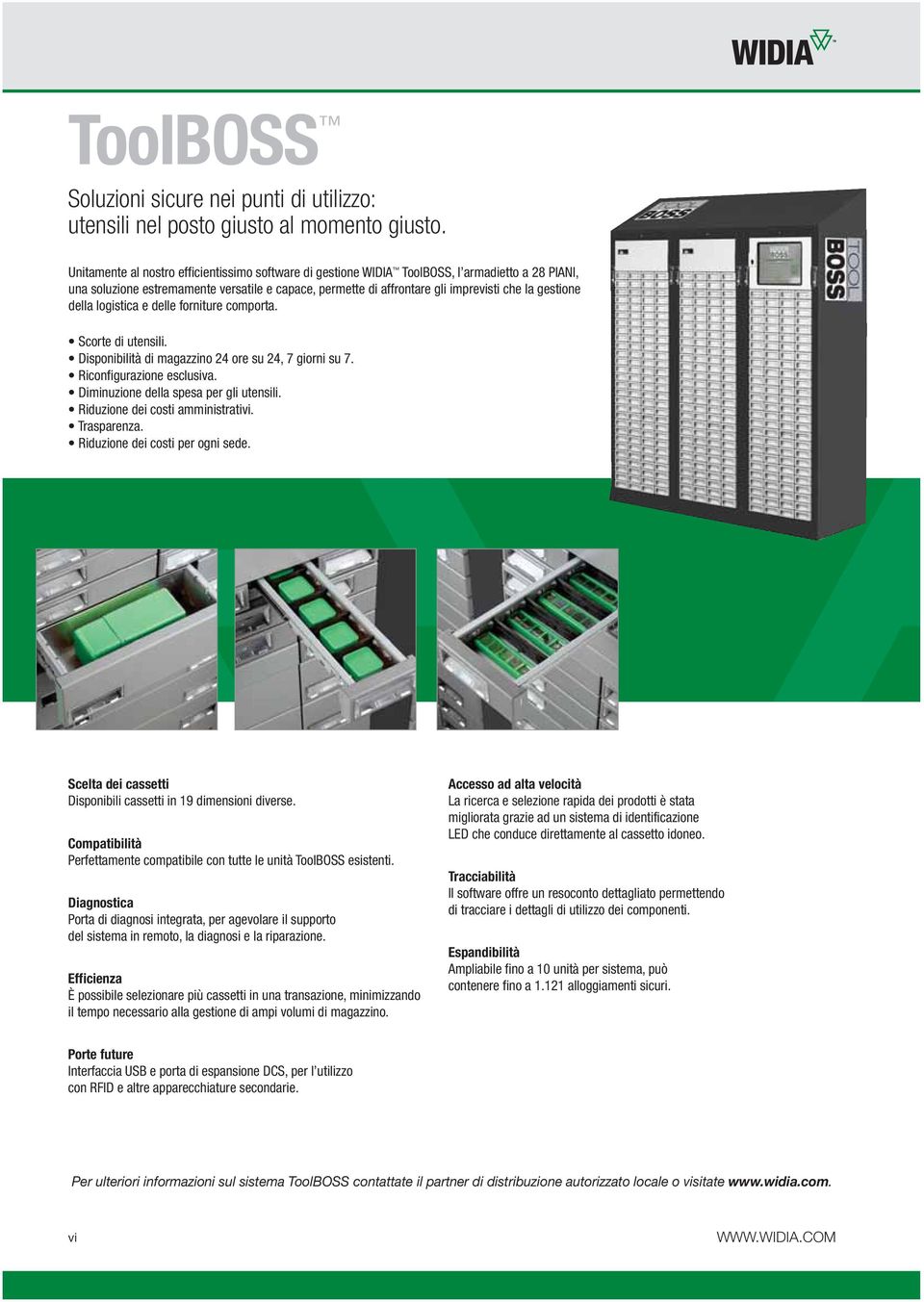 della logistica e delle forniture comporta. Scorte di utensili. Disponibilità di magazzino 24 ore su 24, 7 giorni su 7. Riconfigurazione esclusiva. Diminuzione della spesa per gli utensili.