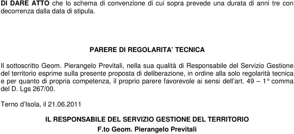 Pierangelo Previtali, nella sua qualità di Responsabile del Servizio Gestione del territorio esprime sulla presente proposta di deliberazione, in