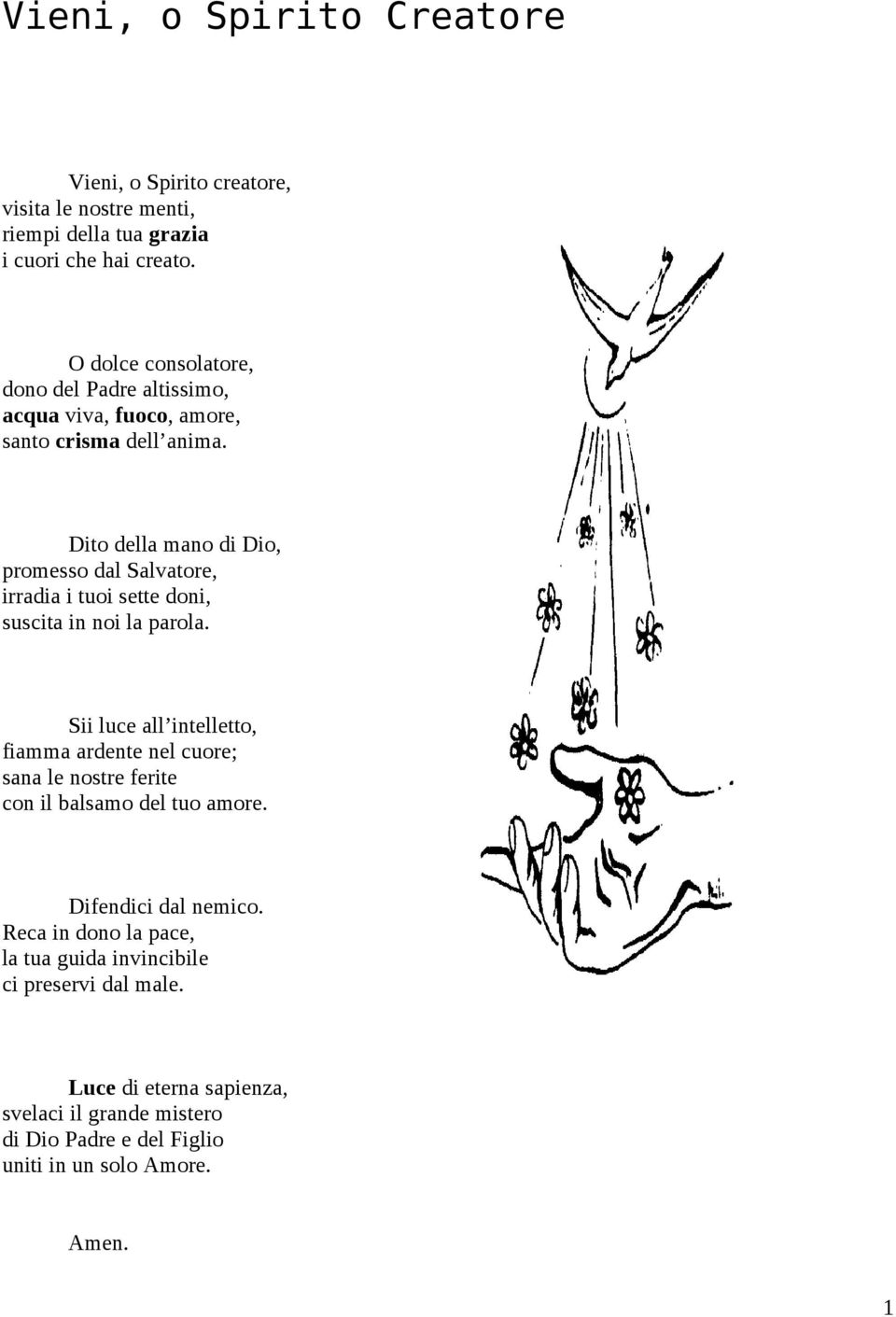 Dito della mano di Dio, promesso dal Salvatore, irradia i tuoi sette doni, suscita in noi la parola.