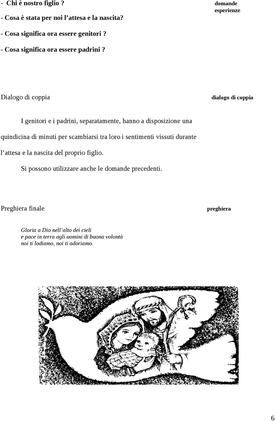 Dialogo di coppia dialogo di coppia I genitori e i padrini, separatamente, hanno a disposizione una quindicina di minuti per scambiarsi tra