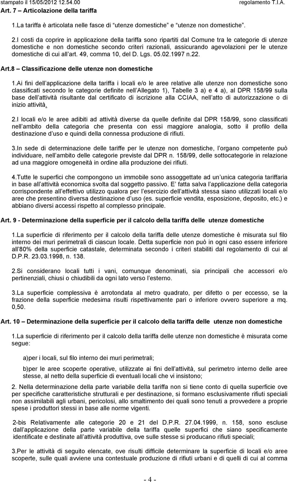 domestiche di cui all art. 49, comma 10, del D. Lgs. 05.02.1997 n.22. Art.8 Classificazione delle utenze non domestiche 1.