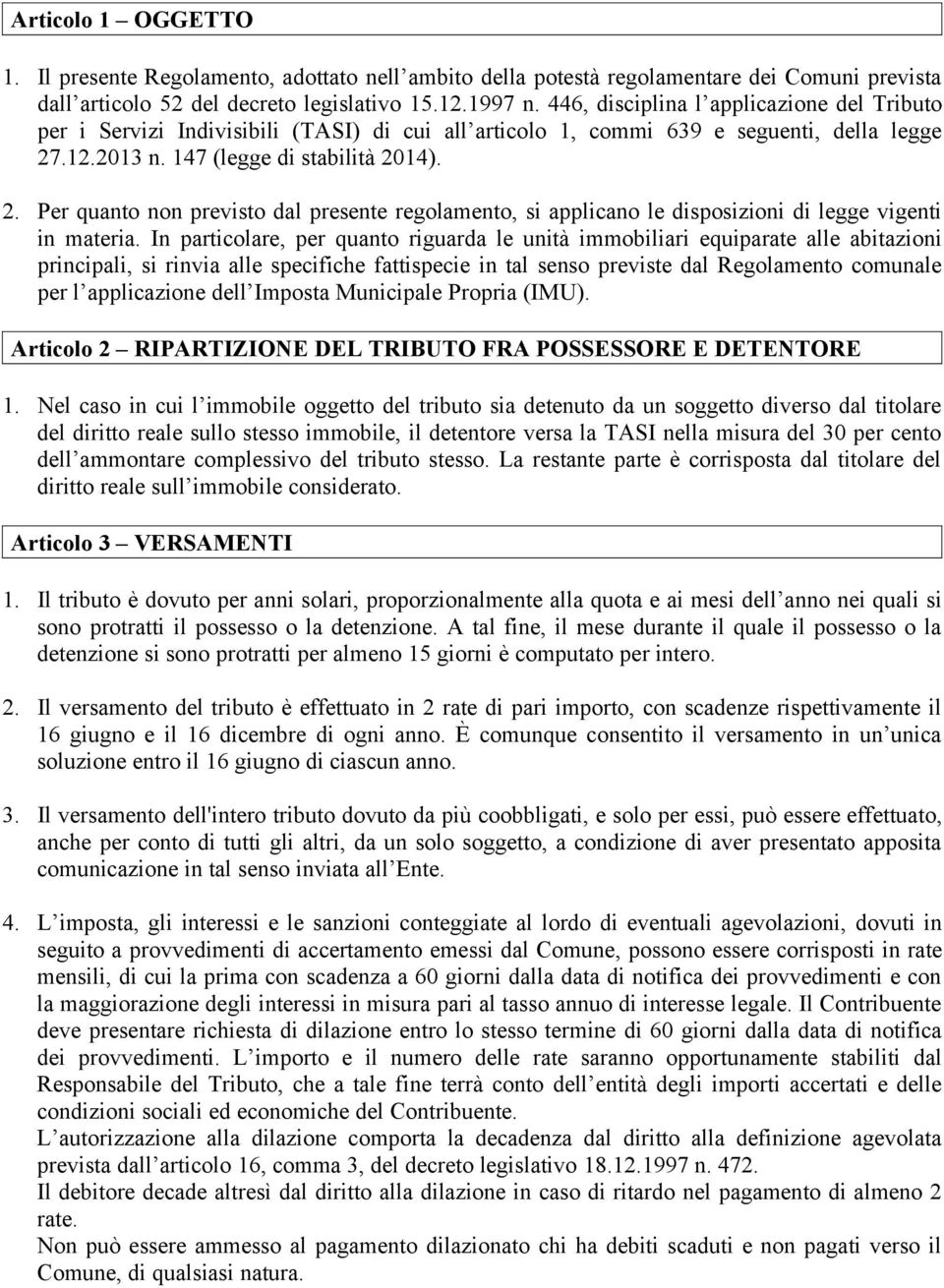 .12.2013 n. 147 (legge di stabilità 2014). 2. Per quanto non previsto dal presente regolamento, si applicano le disposizioni di legge vigenti in materia.