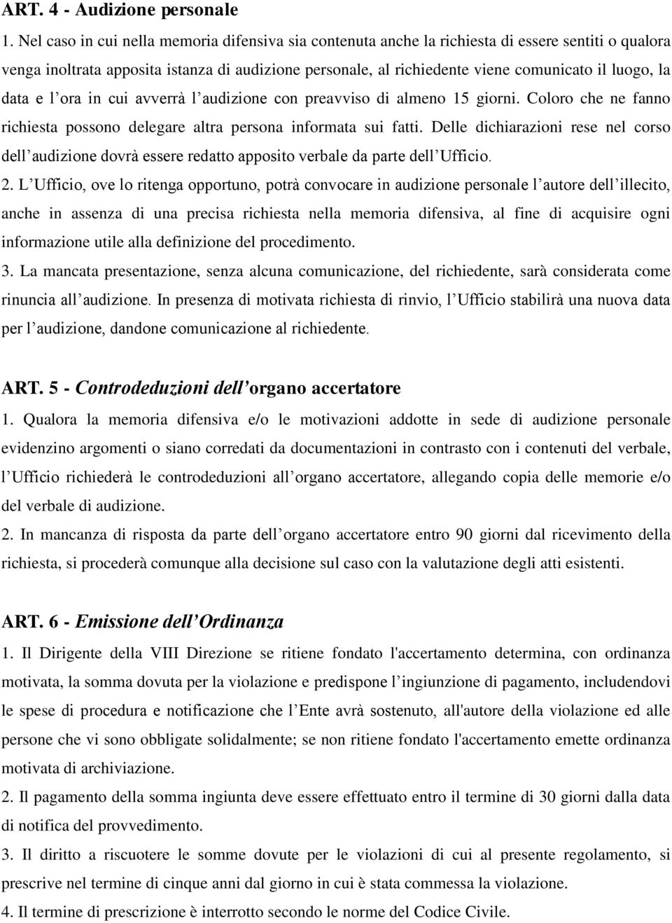 la data e l ora in cui avverrà l audizione con preavviso di almeno 15 giorni. Coloro che ne fanno richiesta possono delegare altra persona informata sui fatti.