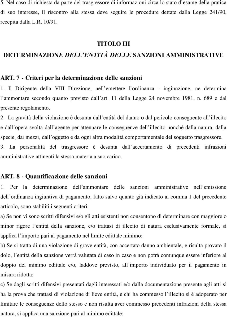 Il Dirigente della VIII Direzione, nell emettere l ordinanza - ingiunzione, ne determina l ammontare secondo quanto previsto dall art. 11 della Legge 24 novembre 1981, n.