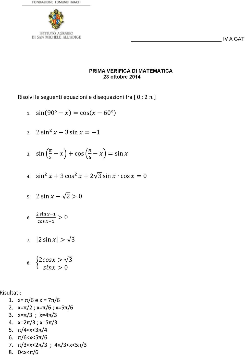 Risultati:. = π/6 e = 7π/6. =π/ ; =π/6 ; =π/6 3. =π/3 ; =π/3.