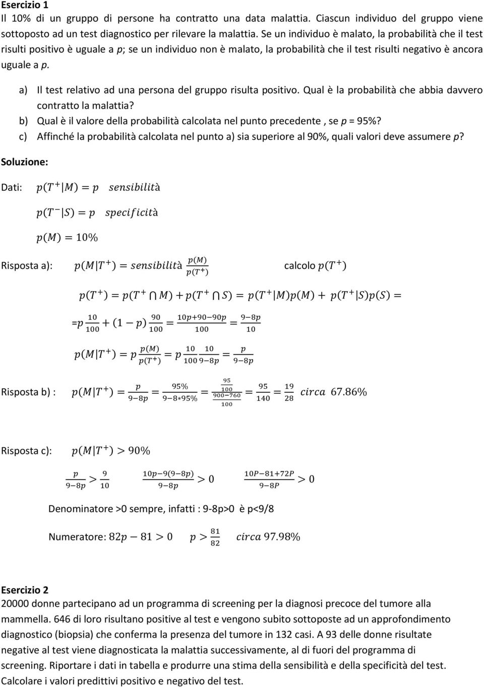 a) Il test relativo ad una persona del gruppo risulta positivo. Qual è la probabilità che abbia davvero contratto la malattia?