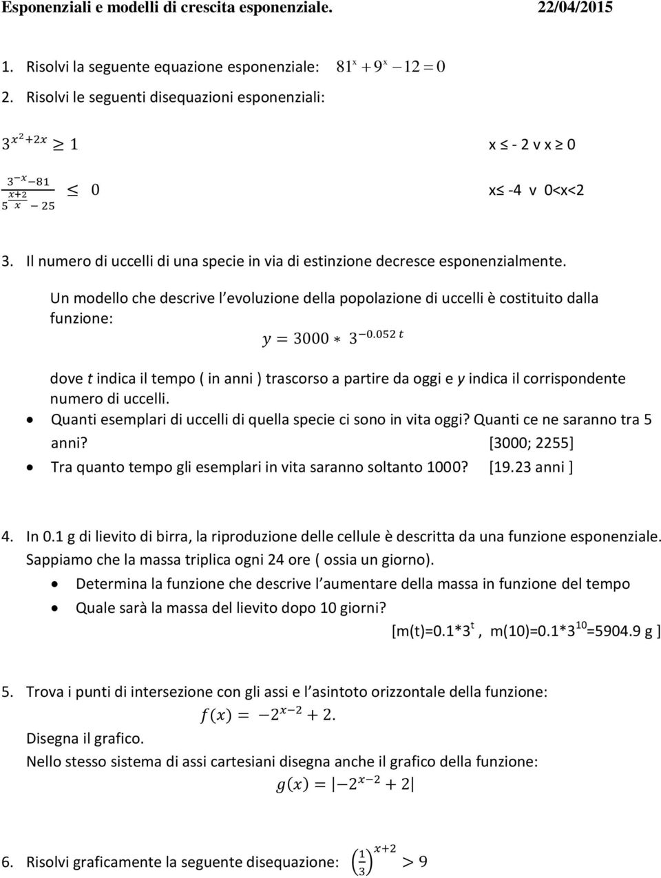 Un modello che descrive l evoluzione della popolazione di uccelli è costituito dalla funzione: dove t indica il tempo ( in anni ) trascorso a partire da oggi e y indica il corrispondente numero di