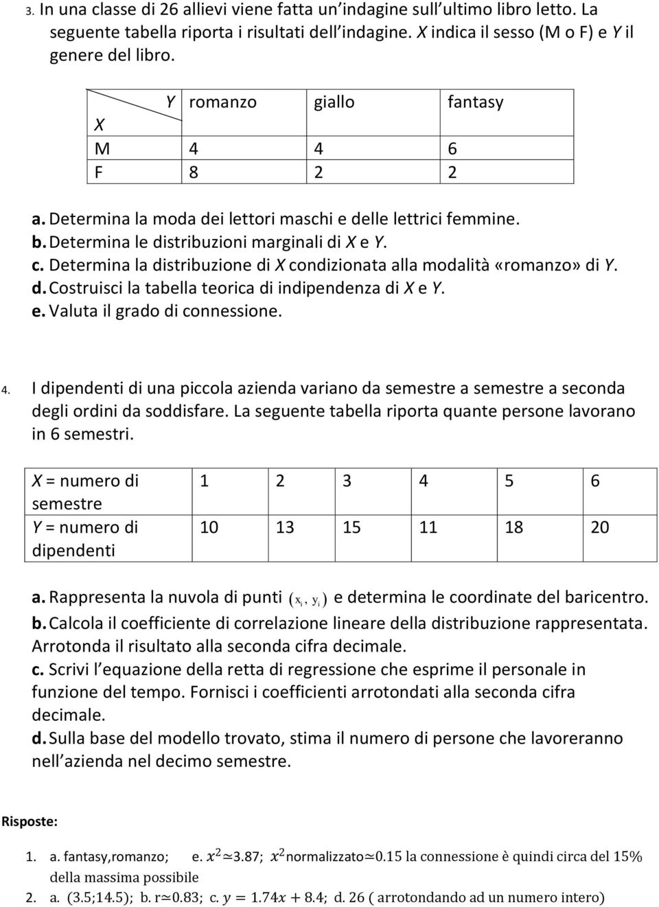 Determina la distribuzione di X condizionata alla modalità «romanzo» di Y. d. Costruisci la tabella teorica di indipendenza di X e Y. e. Valuta il grado di connessione.