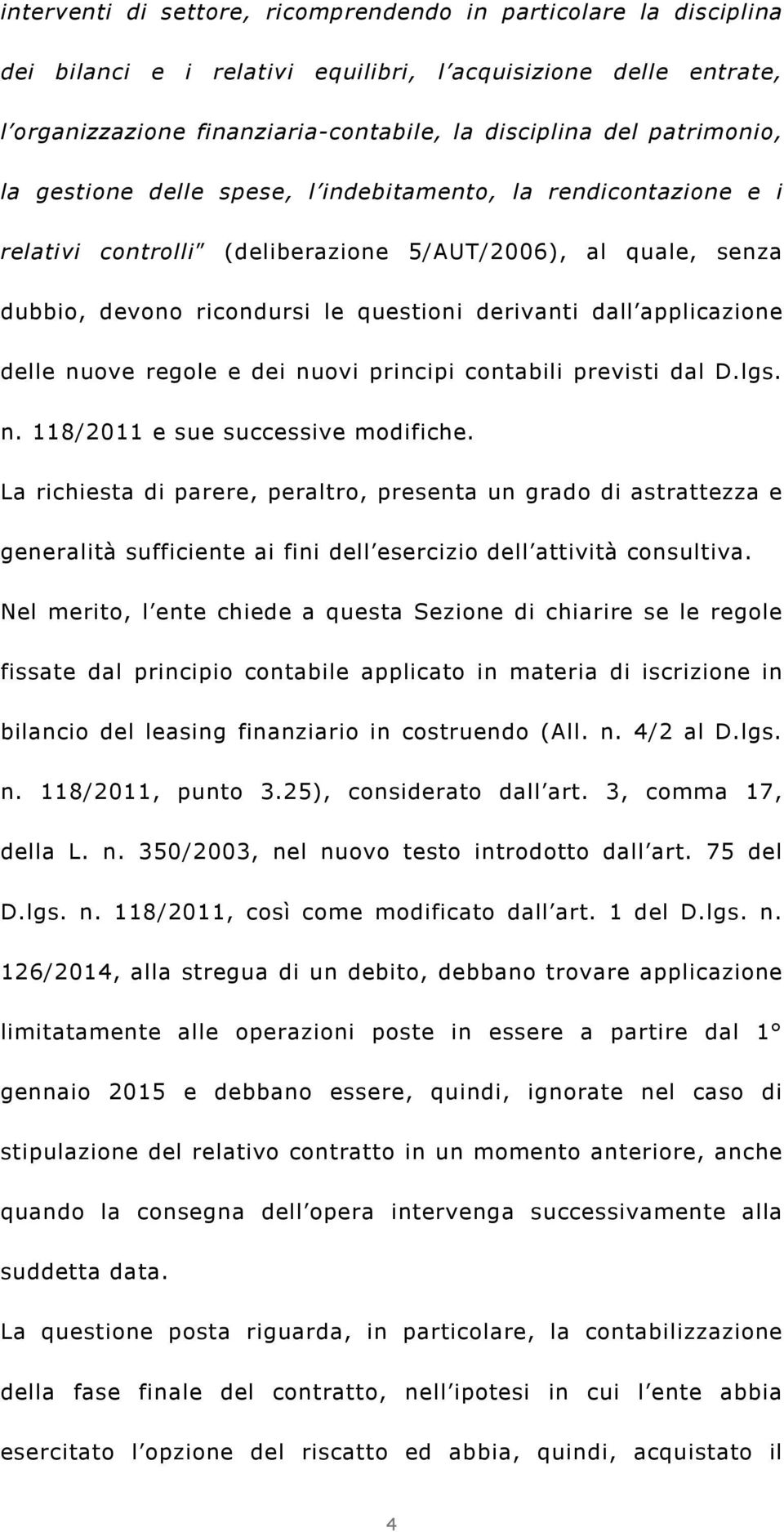 applicazione delle nuove regole e dei nuovi principi contabili previsti dal D.lgs. n. 118/2011 e sue successive modifiche.