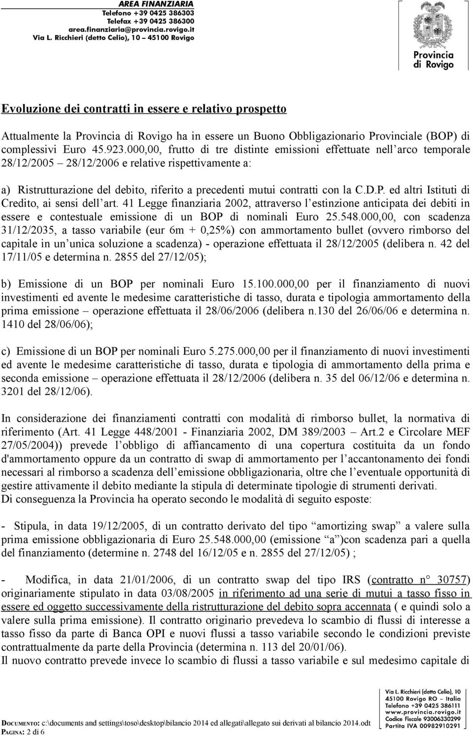 la C.D.P. ed altri Istituti di Credito, ai sensi dell art. 41 Legge finanziaria 2002, attraverso l estinzione anticipata dei debiti in essere e contestuale emissione di un BOP di nominali Euro 25.548.