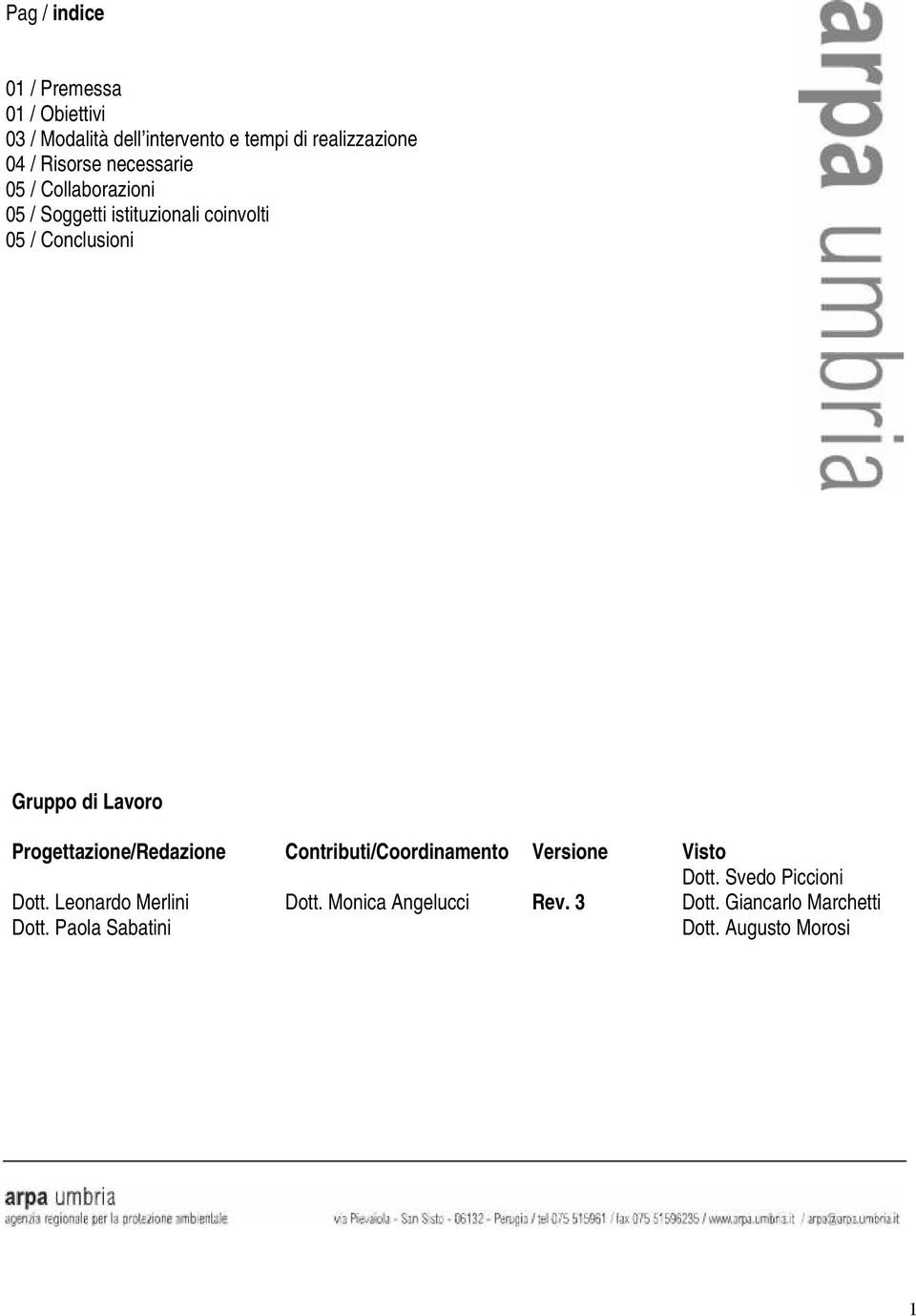 Lavoro Progettazione/Redazione Contributi/Coordinamento Versione Visto Dott. Leonardo Merlini Dott.