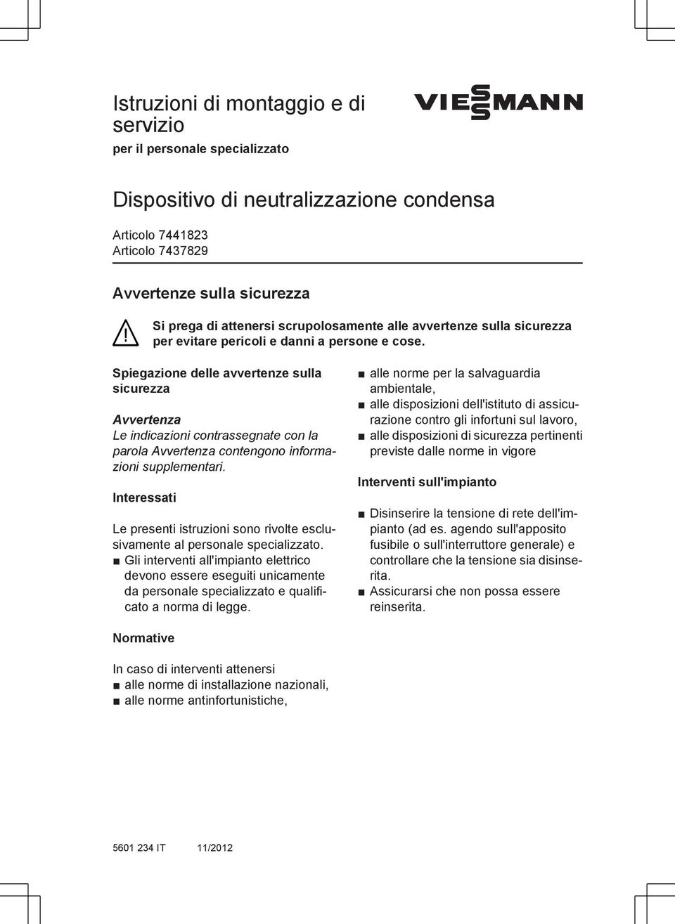 Spiegazione delle avvertenze sulla sicurezza Avvertenza Le indicazioni contrassegnate con la parola Avvertenza contengono informazioni supplementari.