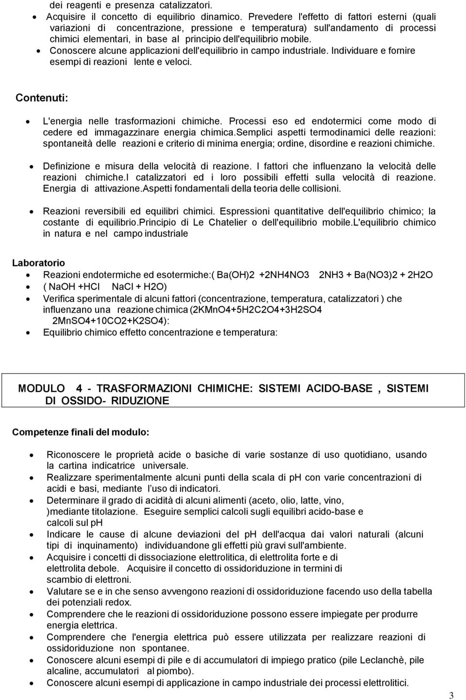 Conoscere alcune applicazioni dell'equilibrio in campo industriale. Individuare e fornire esempi di reazioni lente e veloci. L'energia nelle trasformazioni chimiche.