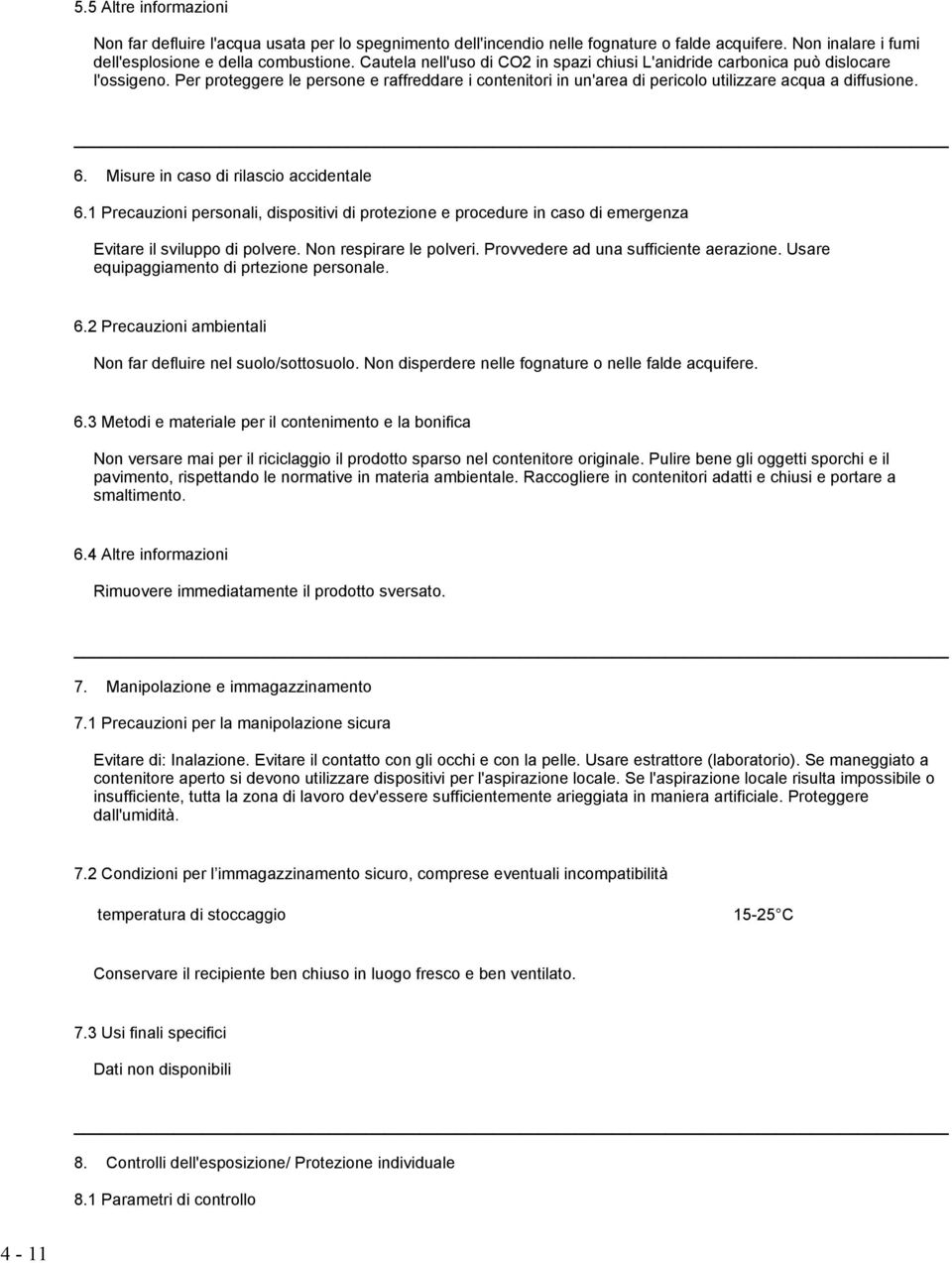 Misure in caso di rilascio accidentale 6.1 Precauzioni personali, dispositivi di protezione e procedure in caso di emergenza Evitare il sviluppo di polvere. Non respirare le polveri.