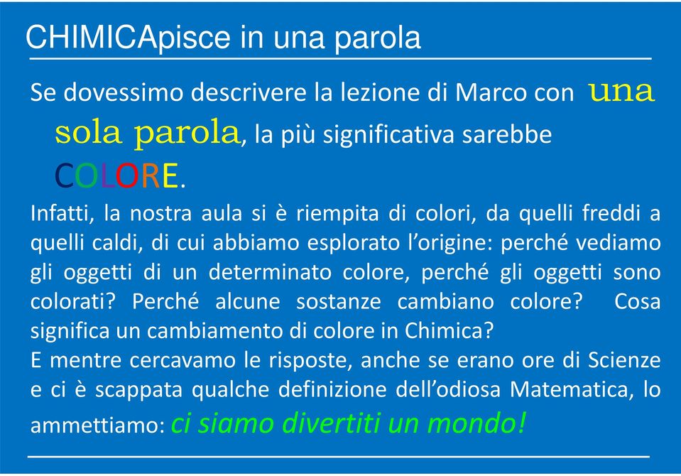 di un determinato colore, perché gli oggetti sono colorati? Perché alcune sostanze cambiano colore?