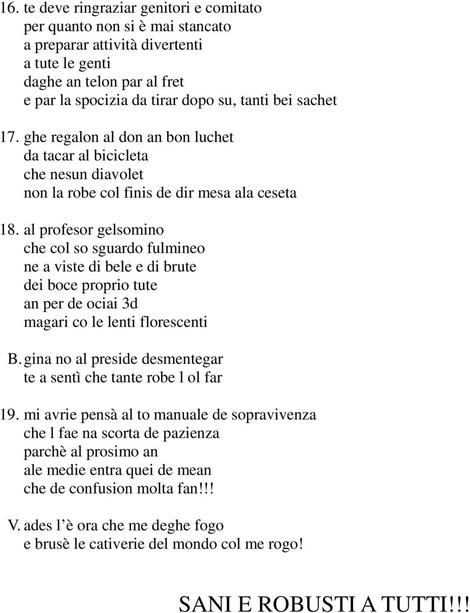 al profesor gelsomino che col so sguardo fulmineo ne a viste di bele e di brute dei boce proprio tute an per de ociai 3d magari co le lenti florescenti B.